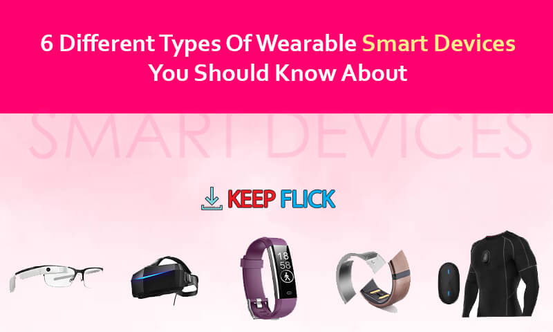 6 Different Types Of Wearable Smart Devices You Should Know About 